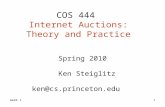 Week 11 COS 444 Internet Auctions: Theory and Practice Spring 2010 Ken Steiglitz ken@cs.princeton.edu.