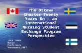 The Ottawa Charter Twenty Years On – an International Nursing Student Exchange Program Perspective 19th IUHPE World Conference Vancouver 2007.