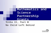 11 Mathematics and Science Partnership Grants Title II, Part B No Child Left Behind.