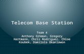Telecom Base Station Team 4 Anthony Grkman, Gregory Hartmann, Chris Rodriguez, Chloe Koubek, Damilola Okanlawon.