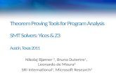 Austin, Texas 2011 Theorem Proving Tools for Program Analysis SMT Solvers: Yices & Z3 Austin, Texas 2011 Nikolaj Bjørner 2, Bruno Dutertre 1, Leonardo.