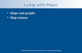 Introduction to GIS: Lecture #11 (Lying with Maps) Lying with Maps Maps and graphs Map misuse.