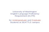University of Washington English Language Proficiency Requirement (ELPR) for Undergraduate and Graduate Students at SEATTLE campus.