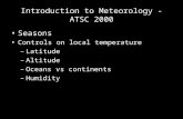 Introduction to Meteorology - ATSC 2000 Seasons Controls on local temperature –Latitude –Altitude –Oceans vs continents –Humidity.