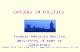 CAREERS IN POLITICS Careers Advisory Service University of Kent at Canterbury The slides from this talk are at .