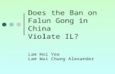 Does the Ban on Falun Gong in China Violate IL? Lam Hoi Yee Lam Wai Chung Alexander.
