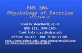 ENS 304 Physiology of Exercise (section 2) Fred W. Kolkhorst, Ph.D. ENS 311; 594-1924 fred.kolkhorst@sdsu.edu office hours: MWF 9:00-11:00