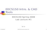1/19/2007EECS150 Lab Lecture #11 EECS150 Intro. & CAD Tools EECS150 Spring 2008 Lab Lecture #1 Ke Xu.