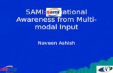 SAMI: Situational Awareness from Multi-modal Input Naveen Ashish.