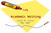 Academic Writing Carol M. Allen May 2007 Writing Styles in the Online Program Personal/Informal –E-mail –Discussion Topics –Journals Formal –Academic.