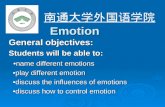 Emotion General objectives: Students will be able to: name different emotions name different emotions play different emotion play different emotion discuss.