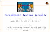 1 Interdomain Routing Security COS 461: Computer Networks Spring 2008 (MW 1:30-2:50 in COS 105) Jennifer Rexford Teaching Assistants: Sunghwan Ihm and.