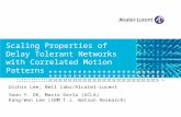 Scaling Properties of Delay Tolerant Networks with Correlated Motion Patterns Uichin Lee, Bell Labs/Alcatel-Lucent Soon Y. Oh, Mario Gerla (UCLA) Kang-Won.