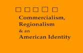 Commercialism, Regionalism & an American Identity.