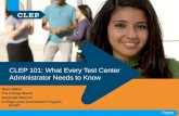 CLEP 101: What Every Test Center Administrator Needs to Know Marie Maher The College Board Associate Director College-Level Examination Program (CLEP)