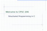 1 Structured Programming in C Welcome to CPSC 206.
