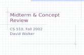 Midterm & Concept Review CS 510, Fall 2002 David Walker.