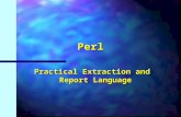 Perl Practical Extraction and Report Language. Perl2 Scalar Data n Number or string of characters n Numbers –Internally, all numbers are double-precision.