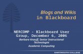 Blogs and Wikis in Blackboard NERCOMP - Blackboard User Group, December 6, 2006 Barbara Knauff, Senior Instructional Technologist Academic Computing.