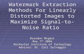 Brandon Migdal May 7 th 2004 Rochester Institute of Technology Advisor: Dr. Carl Salvaggio Watermark Extraction Methods For Linearly Distorted Images to.