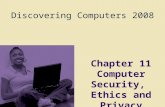 Discovering Computers 2008 Chapter 11 Computer Security, Ethics and Privacy.