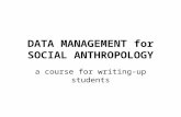 DATA MANAGEMENT for SOCIAL ANTHROPOLOGY a course for writing-up students.