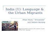 India (1): Language & the Urban Migrants “Flute Music,” “Annamalai” and Salaam Bombay Migrant populations flock to the outskirts of cities to find work.
