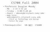 CS708 Fall 2004 Professor Douglas Moody –MW – 2:15-3:55 pm –Friday – 6:00-9:20 pm –Email – dmoody@citytech.cuny.edu –Web Site: websupport1.citytech.cuny.edu.