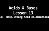 Acids & Bases Lesson 13 Weak Base/Strong Acid calculations.