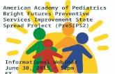 American Academy of Pediatrics Bright Futures Preventive Services Improvement State Spread Project (PreSIPS2) Informational Webinar June 30, 2015 – 12pm.