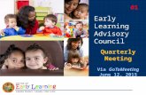 Early Learning Advisory Council Quarterly Meeting Via GoToMeeting June 12, 2015 #1.