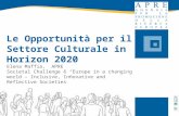Le Opportunità per il Settore Culturale in Horizon 2020 Elena Maffia, APRE Societal Challenge 6 “Europe in a changing world – Inclusive, Innovative and.