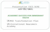 MAY 18, 2013 ACADEMIC SUCCESS FOR IMMIGRANT YOUTH  CMSD Transformation Plan  International Newcomers Academy Presentation CGCS BIRE Conference.