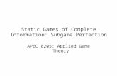 Static Games of Complete Information: Subgame Perfection APEC 8205: Applied Game Theory.