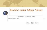 Globe and Map Skills Content Check and Strategies Dr. Tim Fry.