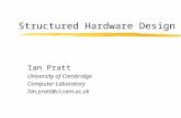 Structured Hardware Design Ian Pratt University of Cambridge Computer Laboratory Ian.pratt@cl.cam.ac.uk.