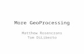 More GeoProcessing Matthew Rosencrans Tom DiLiberto.