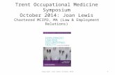 Copyright Joan Lewis October 2014 Trent Occupational Medicine Symposium October 2014: Joan Lewis Chartered MCIPD, MA (Law & Employment Relations) 1.