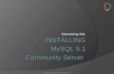 Discovering SQL all rights reserved (c) 2010 agilitator.com INSTALLING MySQL 5.1 Community Server.