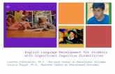 + English Language Development for Students With Significant Cognitive Disabilities Laurene Christensen, Ph.D., National Center on Educational Outcomes.