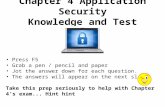 Chapter 4 Application Security Knowledge and Test Prep Press F5 Grab a pen / pencil and paper Jot the answer down for each question. The answers will appear.