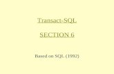 Transact-SQL SECTION 6 Based on SQL (1992). Introduction Most important relational data manipulation language ANSI Used by many commercial databases.