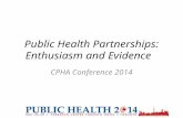 Public Health Partnerships: Enthusiasm and Evidence CPHA Conference 2014.