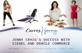 JENNY CRAIG'S SUCCESS WITH SIEBEL AND ORACLE COMMERCE Eric Matson, IT Director of Enterprise Architecture – October 1, 2014.