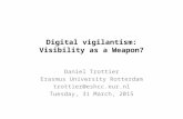 Digital vigilantism: Visibility as a Weapon? Daniel Trottier Erasmus University Rotterdam trottier@eshcc.eur.nl Tuesday, 31 March, 2015.
