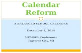 A BALANCED SCHOOL CALENDAR December 4, 2014 MEMSPA Conference Traverse City, MI Calendar Reform.