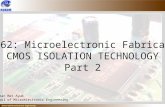 School of Microelectronic Engineering EMT362: Microelectronic Fabrication CMOS ISOLATION TECHNOLOGY Part 2 Ramzan Mat Ayub School of Microelectronic Engineering.