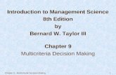 Chapter 9 - Multicriteria Decision Making 1 Chapter 9 Multicriteria Decision Making Introduction to Management Science 8th Edition by Bernard W. Taylor.