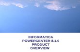 INFORMATICA POWERCENTER 8.1.0 PRODUCT OVERVIEW. 2 integration * intelligence * insight Content  About Informatica PowerCenter 8  PowerCenter 8 Overview.