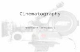 Cinematography Production Techniques 1 1. Cinematography Includes photographic elements (e.g. camera position, colour, lens, depth of focus), lighting,